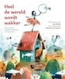 Heel de wereld wordt wakker. Het beste van de moderne kinderpoëzie in 333 gedichten Heel de wereld wordt wakker. Het beste van de moderne kinderpoëzie in 333 gedichten